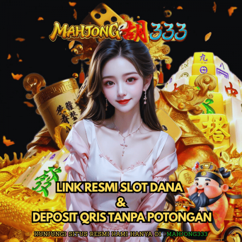 MAHJONG333-Link-Resmi-Slot-Dana--Deposit-QRIS-Tanpa-Potongan.png