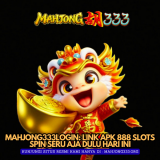 MAHJONG333LOGIN-Link-APK-888-Slots-Spin-Seru-Aja-Dulu-Hari-Ini